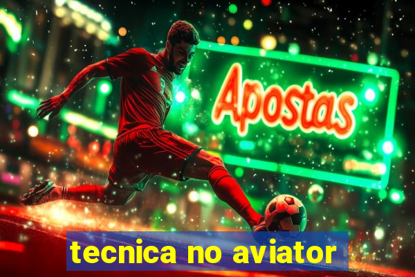 tecnica no aviator